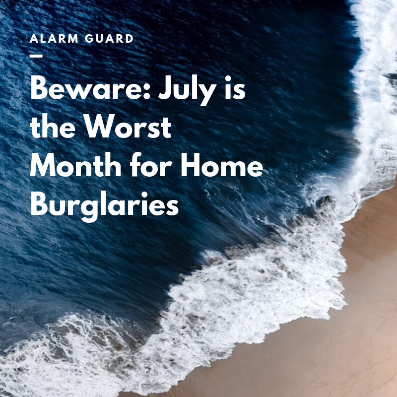 Beware: July is the Worst Month for Home Burglaries